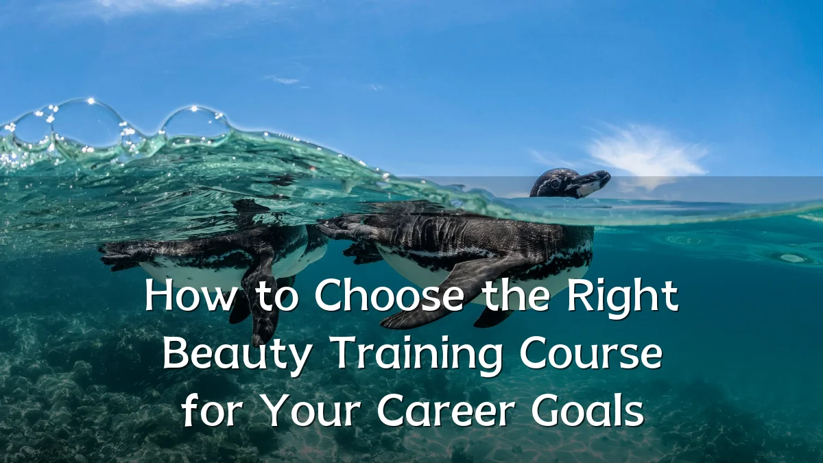 How to Choose the Right Beauty Training Course for Your Career Goals